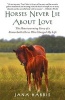 Horses Never Lie about Love - The Heartwarming Story of a Remarkable Horse Who Changed My Life (Paperback) - Jana Harris Photo