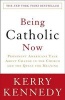 Being Catholic Now - Prominent Americans Talk about Change in the Church and the Quest for Meaning (Paperback) - Kerry Kennedy Photo