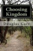 Choosing Kingdom - Kingdom of God or Kingdom of Self (Paperback) - Douglas Carr Photo