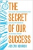 The Secret of Our Success - How Culture is Driving Human Evolution, Domesticating Our Species, and Making Us Smarter (Hardcover) - Joseph Henrich Photo