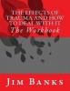 The Effects of Trauma and How to Deal with It - The Workbook (Paperback) - MR Jim Banks Photo