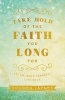 Take Hold of the Faith You Long for - Let Go, Move Forward, Live Bold (Paperback) - Sharon Jaynes Photo