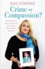 Crime or Compassion? - One Woman's Story of a Loving Friendship That Knew No Bounds (Paperback) - Gail ORorke Photo