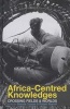 Africa-Centred Knowledges - Crossing Fields and Worlds (Hardcover) - Brenda Cooper Photo