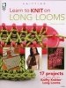 Learn to Knit on Long Looms - 12 Projects - Beginner to Intermediate (Paperback) - Anne Bipes Photo