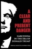 A Clear and Present Danger - Narcissism in the Era of Donald Trump (Paperback) -  Photo