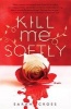 Kill Me Softly (Paperback) - Sarah Cross Photo