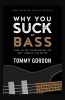 Why You Suck at Bass - Learn the Top Ten Reasons Why You Don't Sound or Play Better (Paperback) - Tommy Gordon Photo