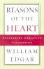 Reasons of the Heart - Recovering Christian Persuasion (Paperback) - William Edgar Photo