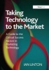 Taking Technology to the Market - A Guide to the Critical Success Factors in Marketing Technology (Hardcover, New Ed) - Ian Linton Photo