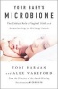 Your Baby S Microbiome - The Critical Role of Vaginal Birth and Breastfeeding for Lifelong Health (Paperback) - Toni Harman Photo