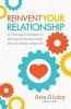 Reinvent Your Relationship - A Therapist's Insights to Having the Relationship You've Always Wanted (Paperback) - Ana Aluisy Photo