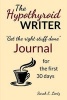 The Hypothyroid Writer Journal for the First 30 Days - Get the Right Stuff Done (Paperback) - Sarah E Lentz Photo