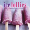 Ice Lollies - And Other Fruity Frozen Treats (Hardcover, UK Edition) - Ryland Peters Small Photo