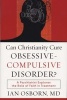 Can Christianity Cure Obsessive-compulsive Disorder? - A Psychiatrist Explores the Role of Faith in Treatment (Paperback, New) - Ian Osborn Photo