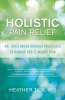 Holistic Pain Relief - Dr. Tick's Breakthrough Strategies to Manage and Eliminate Pain (Paperback) - Heather Tick Photo