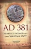 AD 381 - Heretics, Pagans and the Christian State (Paperback) - Charles Freeman Photo