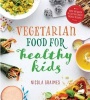 Vegetarian Food for Healthy Kids - Over 100 Quick and Easy Nutrient Packed Recipes (Paperback) - Nicola Graimes Photo