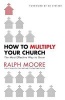 How to Multiply Your Church - The Most Effective Way to Grow (Paperback) - Ralph Moore Photo