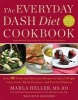 The Everyday DASH Diet Cookbook - Over 150 Fresh and Delicious Recipes to Speed Weight Loss, Lower Blood Pressure, and Prevent Diabetes (Hardcover) - Marla Heller Photo