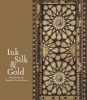 Ink, Silk, & Gold - Islamic Art from the Museum of Fine Arts, Boston (Hardcover) - Laura Weinstein Photo