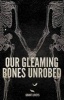 Our Gleaming Bones Unrobed (Paperback) - Grant Loveys Photo