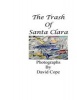 The Trash of Santa Clara (Paperback) - David Cope Photo