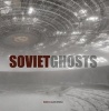 Soviet Ghosts - The Soviet Union Abandoned: A Communist Empire in Decay (Hardcover) - Rebecca Litchfield Photo