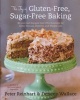 The Joy of Gluten-Free, Sugar-Free Baking - 80 Low-Carb Recipes That Offer Solutions for Celiac's Disease, Diabetes, and Weight Loss (Hardcover) - Peter Reinhart Photo