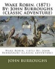 Wake Robin. (1871) by -  (Classic Adventure) (Paperback) - John Burroughs Photo