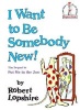 I Want to be Somebody New! (Hardcover) - Robert Lopshire Photo