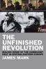 The Unfinished Revolution - Making Sense of the Communist Past in Central-eastern Europe (Hardcover) - James Mark Photo