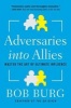 Adversaries into Allies - Win People Over Without Manipulation or Coercion (Paperback) - Bob Burg Photo