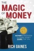 The Magic of Money - 21 Action Strategies to Make Money Work for You (Hardcover) - Rich A Gaines Photo