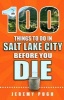 100 Things to Do in Salt Lake City Before You Die (Paperback) - Jeremy Pugh Photo