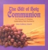 The Gift of Holy Communion - For Parents of Children Celebrating First Eucharist (Paperback) - Mary Kathleen Glavich Photo