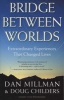 Bridge Between Worlds - Extraordinary Experiences That Changed Lives (Paperback, Revised) - Dan Millman Photo