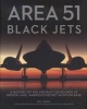 Area 51 - Black Jets - A History of the Aircraft Developed at Groom Lake, America's Secret Aviation Base (Hardcover) - Bill Yenne Photo