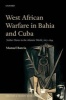 West African Warfare in Bahia and Cuba - Soldier Slaves in the Atlantic World, 1807-1844 (Paperback) - Manuel Barcia Photo