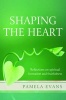 Shaping the Heart - Reflections on Spiritual Formation and Fruitfulness (Paperback) - Pamela Evans Photo