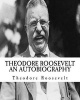 Theodore (Teddy) Roosevelt an Autobiography [Illumination Publishing] (Paperback) - Theodore Roosevelt Photo