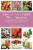 Adventures in Edible Plant Foraging - Finding, Identifying, Harvesting, and Preparing Native and Invasive Wild Plants (Paperback) - Karen Monger Photo