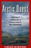 Arctic Quest - Odyessy Through a Threatened Wilderness (Paperback) - Chad Kister Photo