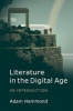 Literature in the Digital Age - An Introduction (Paperback) - Adam Hammond Photo