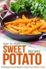 Easy to Make Sweet Potato Recipes - 25 Recipes Guaranteed to Make Them Beg for More (Paperback) - Martha Stone Photo