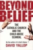 Beyond Belief - The Catholic Church and the Child Abuse Scandal (Paperback) - David A Yallop Photo