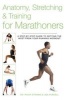 Anatomy, Stretching & Training for Marathoners - A Step-By-Step Guide to Getting the Most from Your Running Workout (Paperback) - Philip Striano Photo