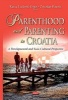 Parenthood & Parenting in Croatia - A Developmental & Socio-Cultural Perspective (Hardcover) - Katica Lackovic Grgin Photo