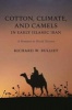 Cotton, Climate, and Camels in Early Islamic Iran - A Moment in World History (Hardcover) - Richard W Bulliet Photo