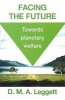 Facing the Future - Towards Planetary Welfare (Paperback) - DMA Leggett Photo